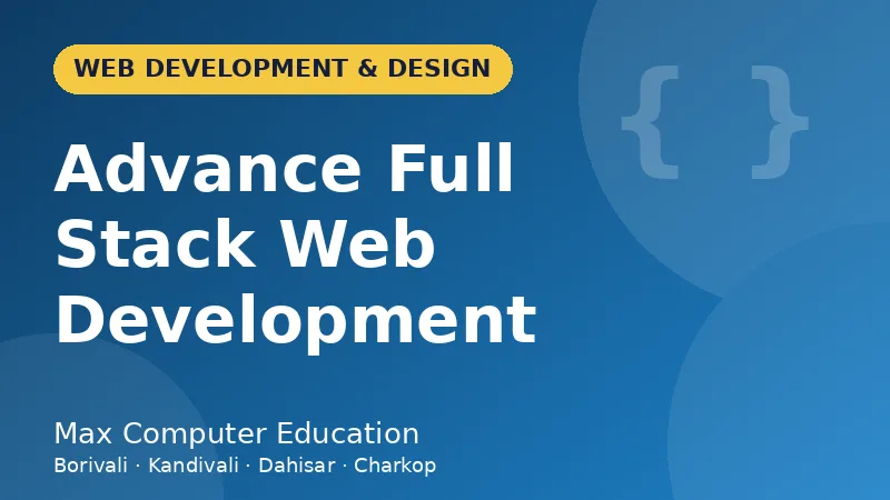 Advance Full Stack Web Development course in Mumbai - Max Computer Education