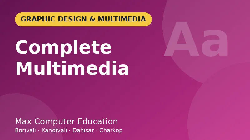 Complete Multimedia course in Mumbai - Max Computer Education