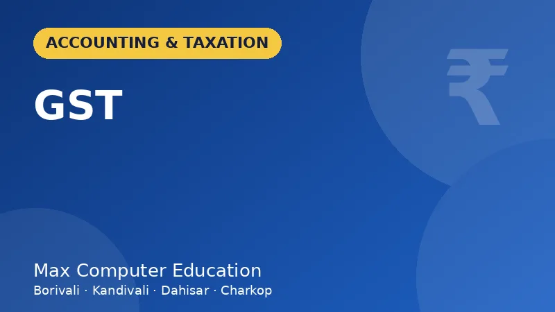 GST (Goods and Services Tax) course in Mumbai - Max Computer Education